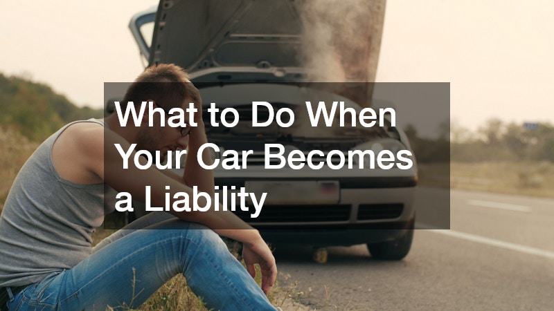 What to Do When Your Car Becomes a Liability
