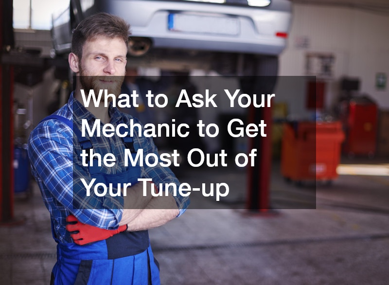 What to Ask Your Mechanic to Get the Most Out of Your Tune-up