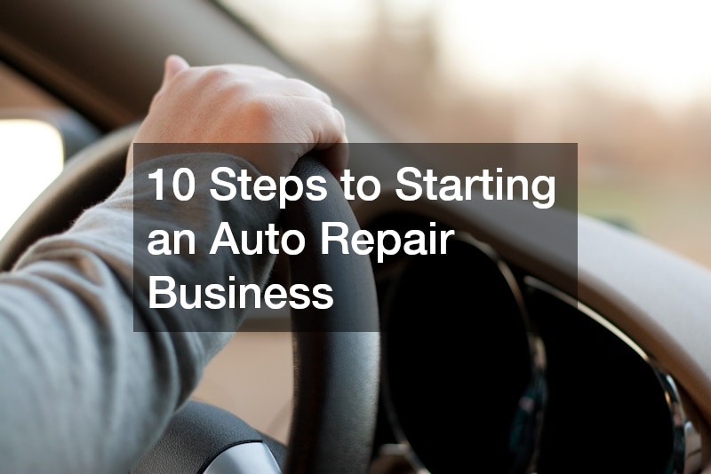 10 Steps to Starting an Auto Repair Business